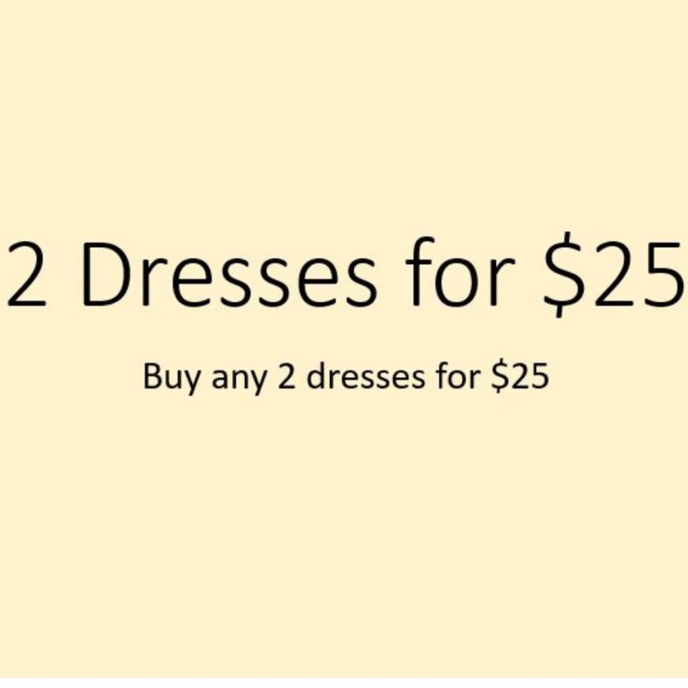Add 2 dresses from my closet to a bundle and I’ll give a $25 deal!!!